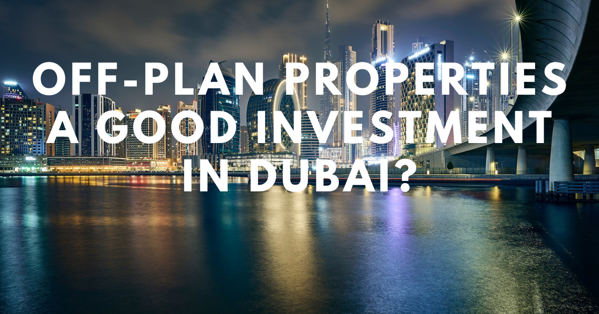 Dubai Off Plan Properties | A Lucrative Real Estate Investment